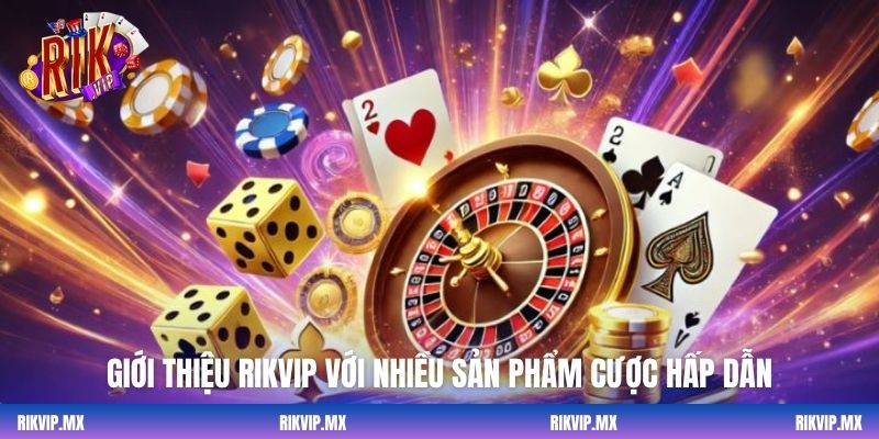 Giới thiệu Rikvip với nhiều sản phẩm cược hấp dẫn