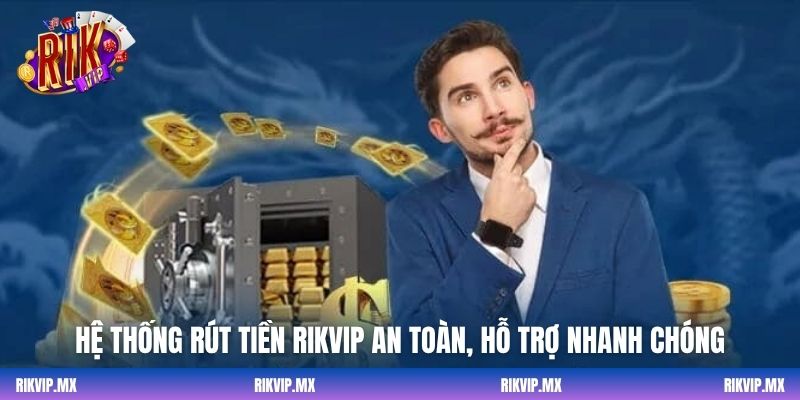 Hệ thống rút tiền Rikvip an toàn, hỗ trợ nhanh chóng