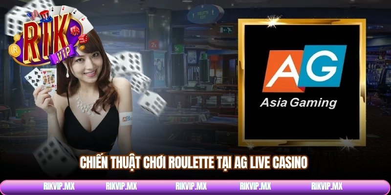Chiến thuật chơi Roulette tại AG Live Casino
