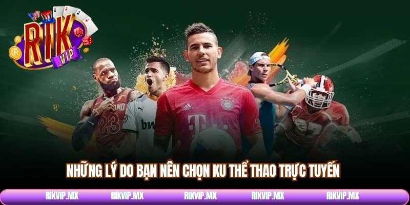 Những lý do bạn nên chọn Ku thể thao trực tuyến