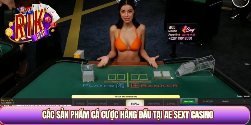 Các sản phẩm cá cược hàng đầu tại AE Sexy casino 
