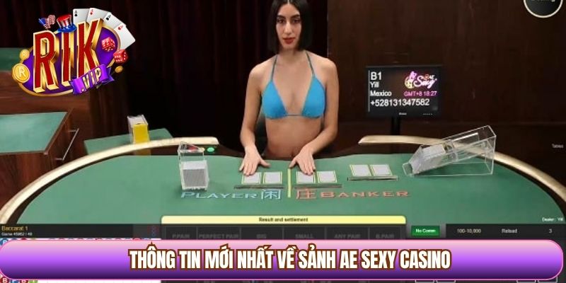 Thông tin mới nhất về sảnh AE Sexy casino