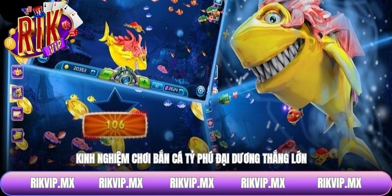 Kinh nghiệm chơi bắn cá tỷ phú đại dương thắng lớn