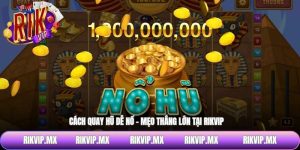 Những mẹo nhỏ áp dụng trong cách quay hũ dễ nổ