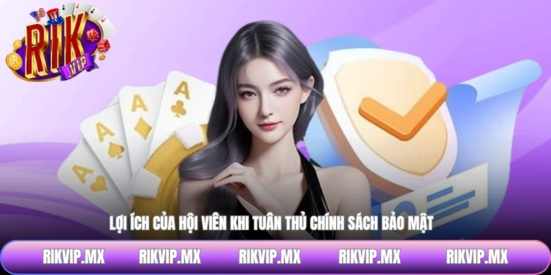 Lợi ích của hội viên khi tuân thủ chính sách bảo mật