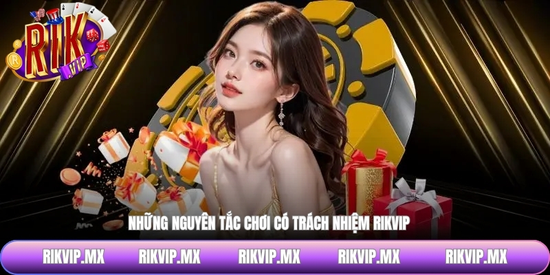 Những nguyên tắc chơi có trách nhiệm RIKVIP 