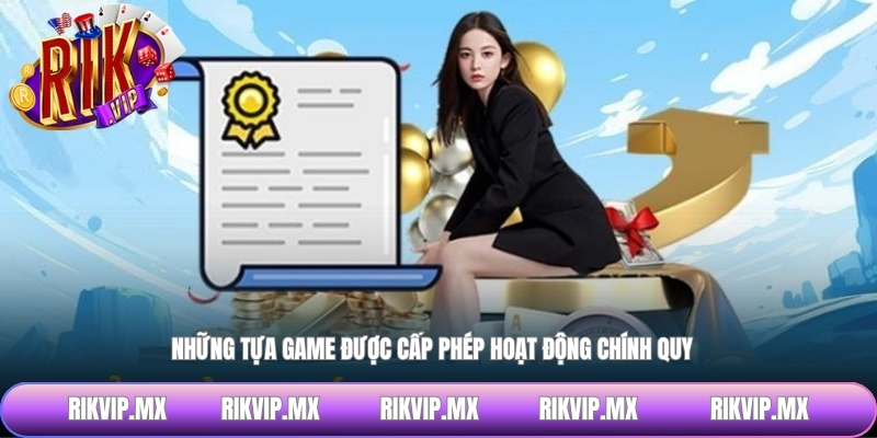 Những tựa game được cấp phép hoạt động chính quy