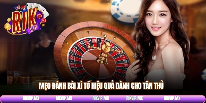 Mẹo đánh bài xì tố hiệu quả dành cho tân thủ