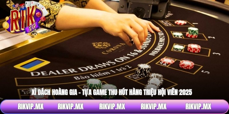 Kinh nghiệm thắng lớn khi tham gia xì dách hoàng gia