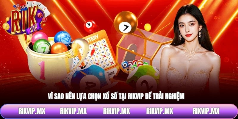 Vì sao nên lựa chọn xổ số tại RIKVIP để trải nghiệm